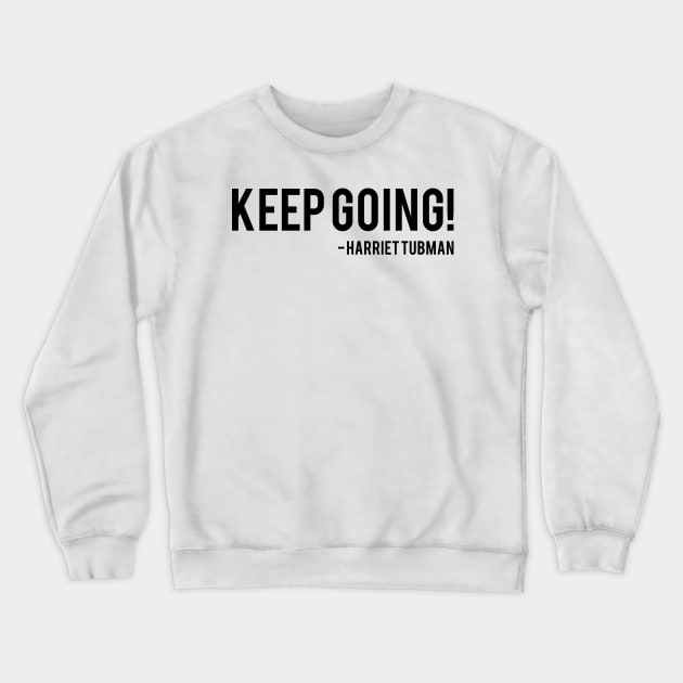 Keep Going | Harriet Tubman Crewneck Sweatshirt by UrbanLifeApparel